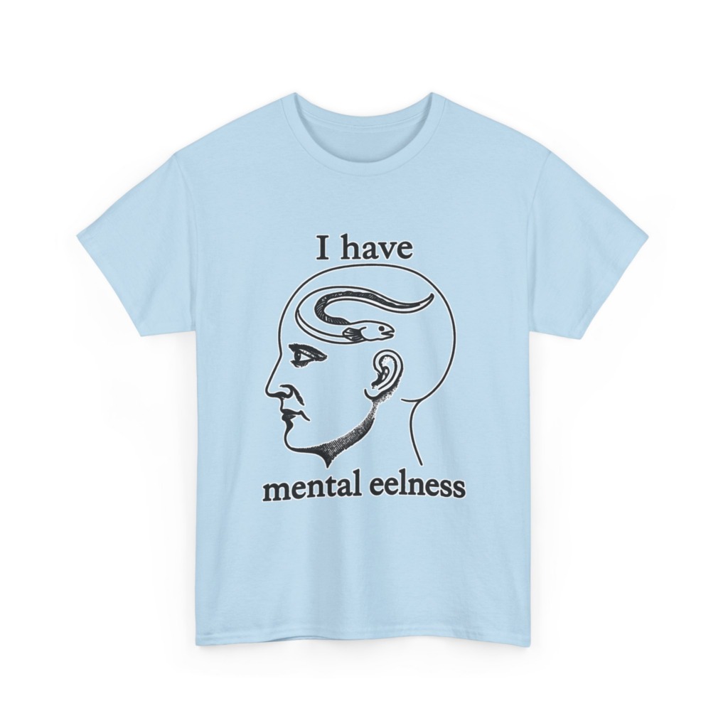 T-Shirt with 'I Have Mental Eelness' Graphic