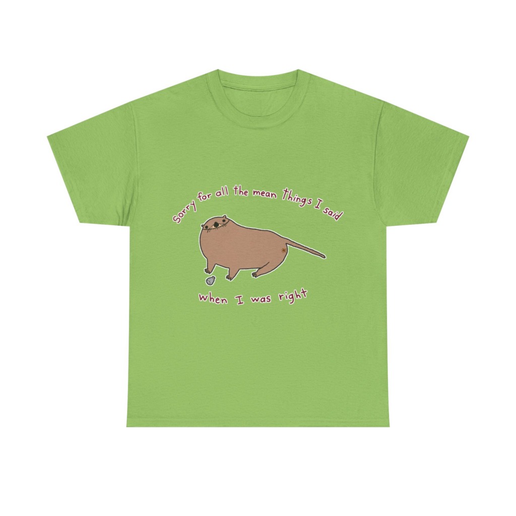 T-Shirt: Sarcastic Otter 'When I Was Right' Quote