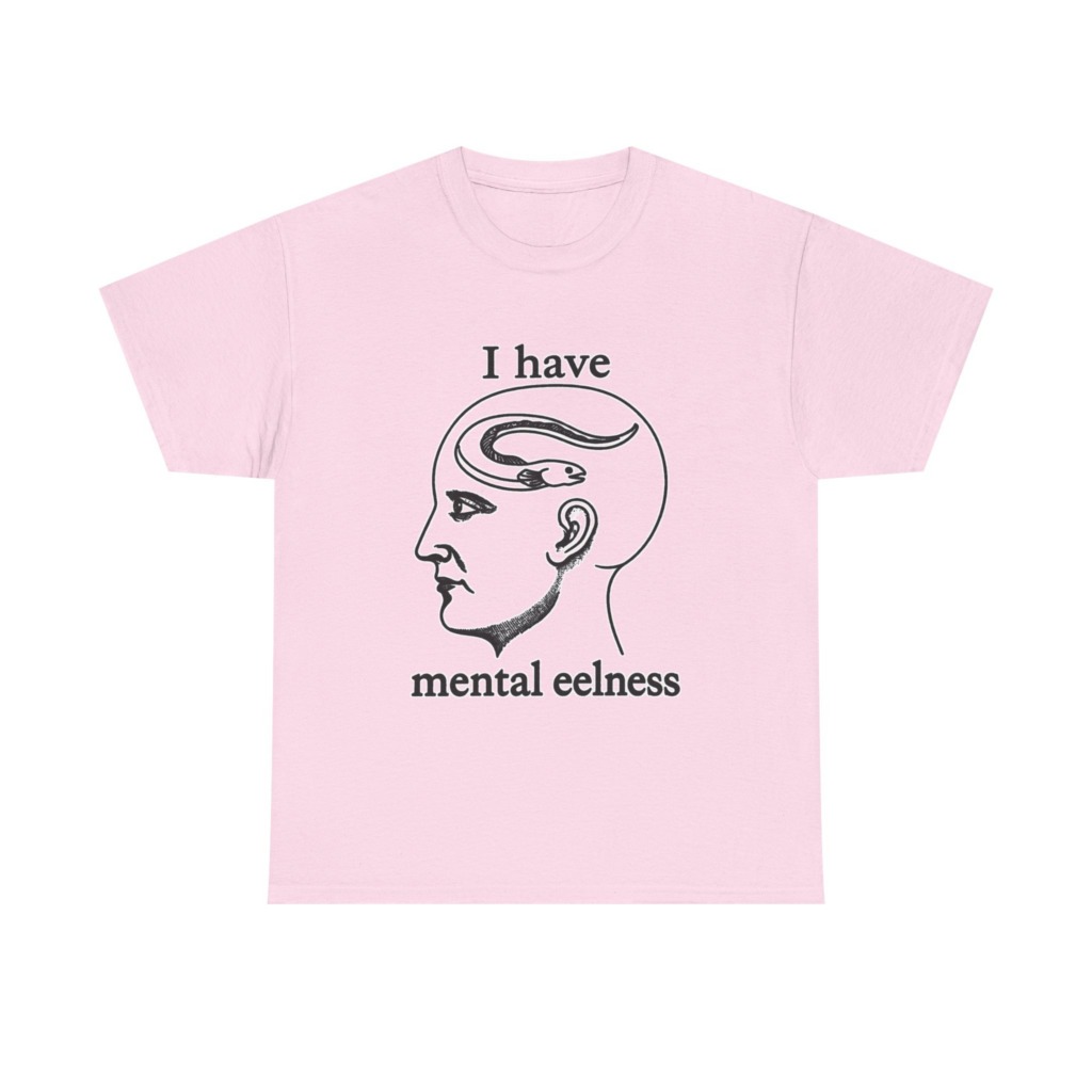 T-Shirt with 'I Have Mental Eelness' Graphic