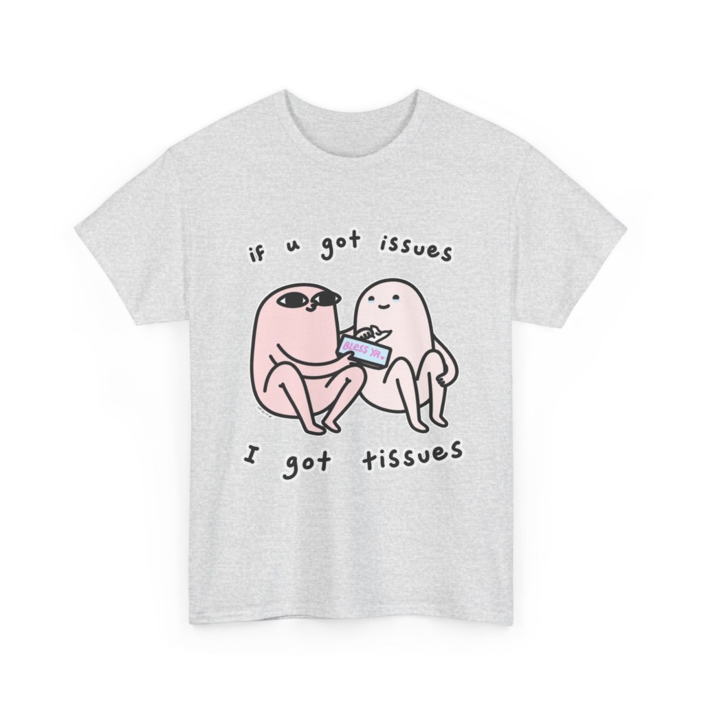 If U Got Issues, I Got Tissues Graphic Tee