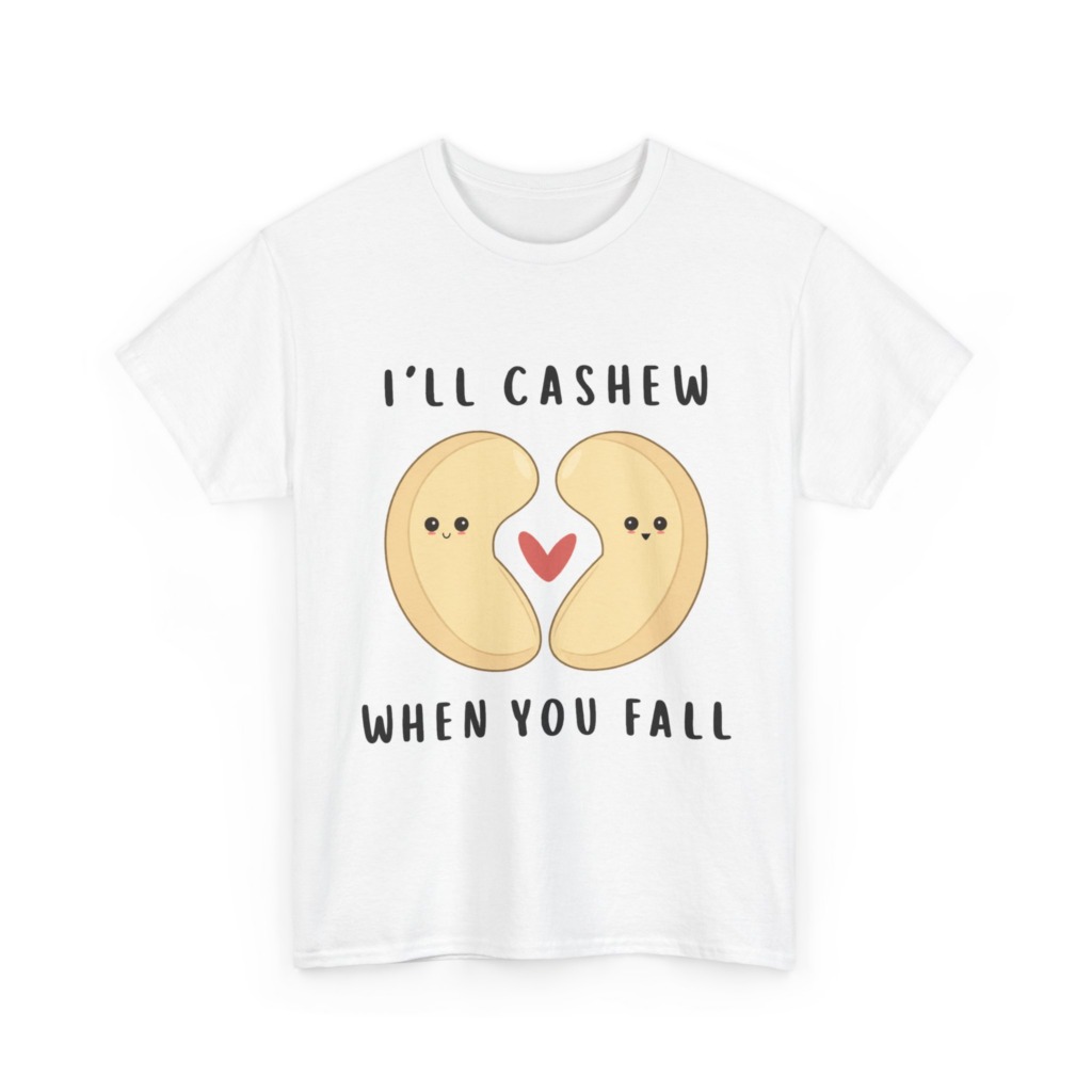 T-Shirt: "I'll Cashew When You Fall" Pun