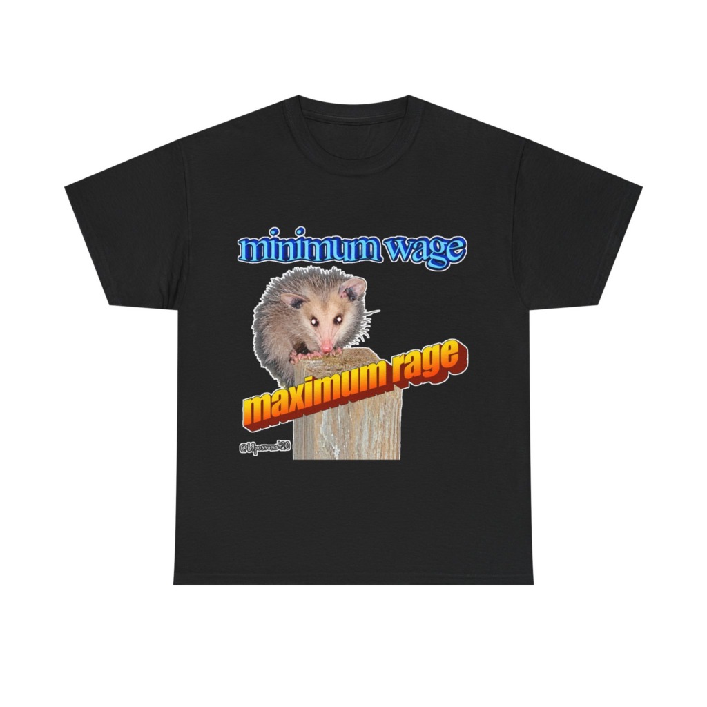 T-Shirt: Possum Minimum Wage Maximum Rage