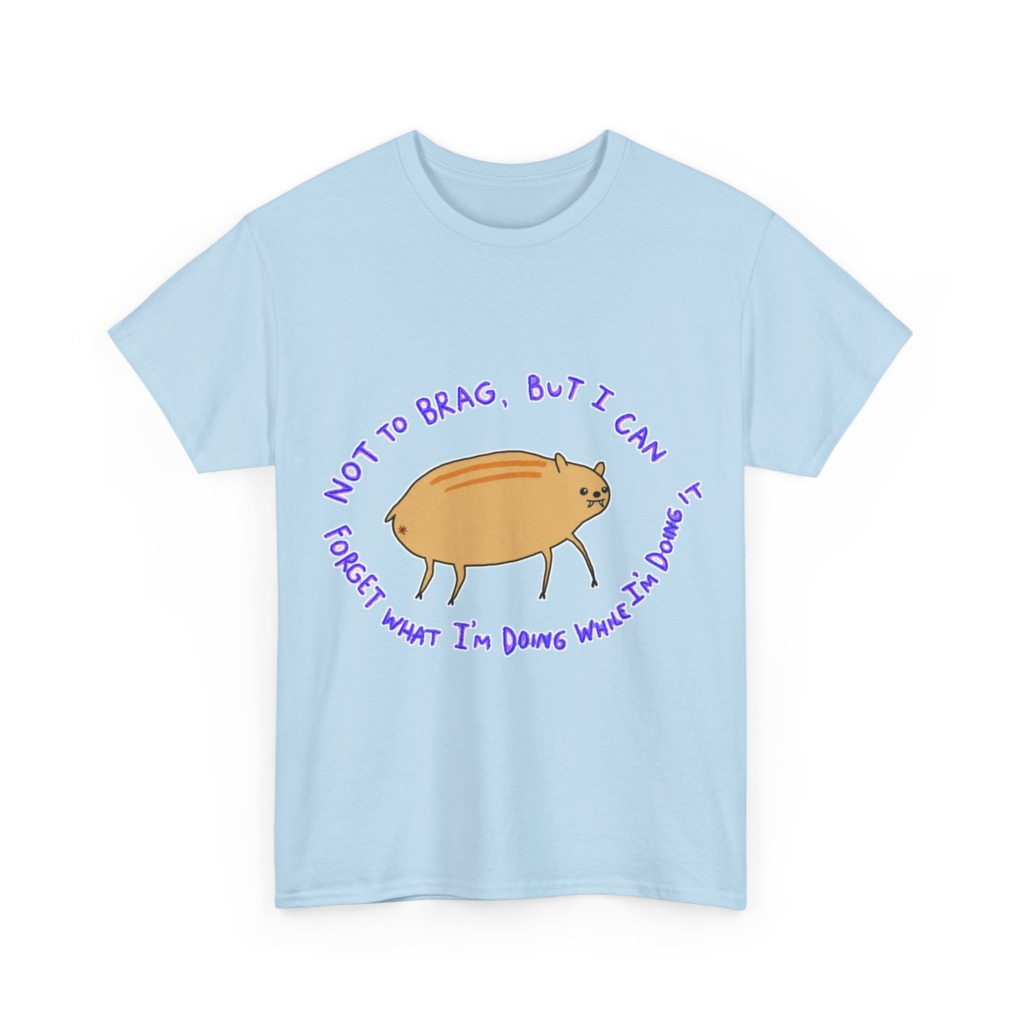 T-Shirt: 'Not To Brag' Forgetful Creature Graphic