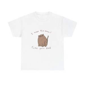 T-Shirt: Sassy Cat 'I Hope This Email Fucks Your Dad' Graphic