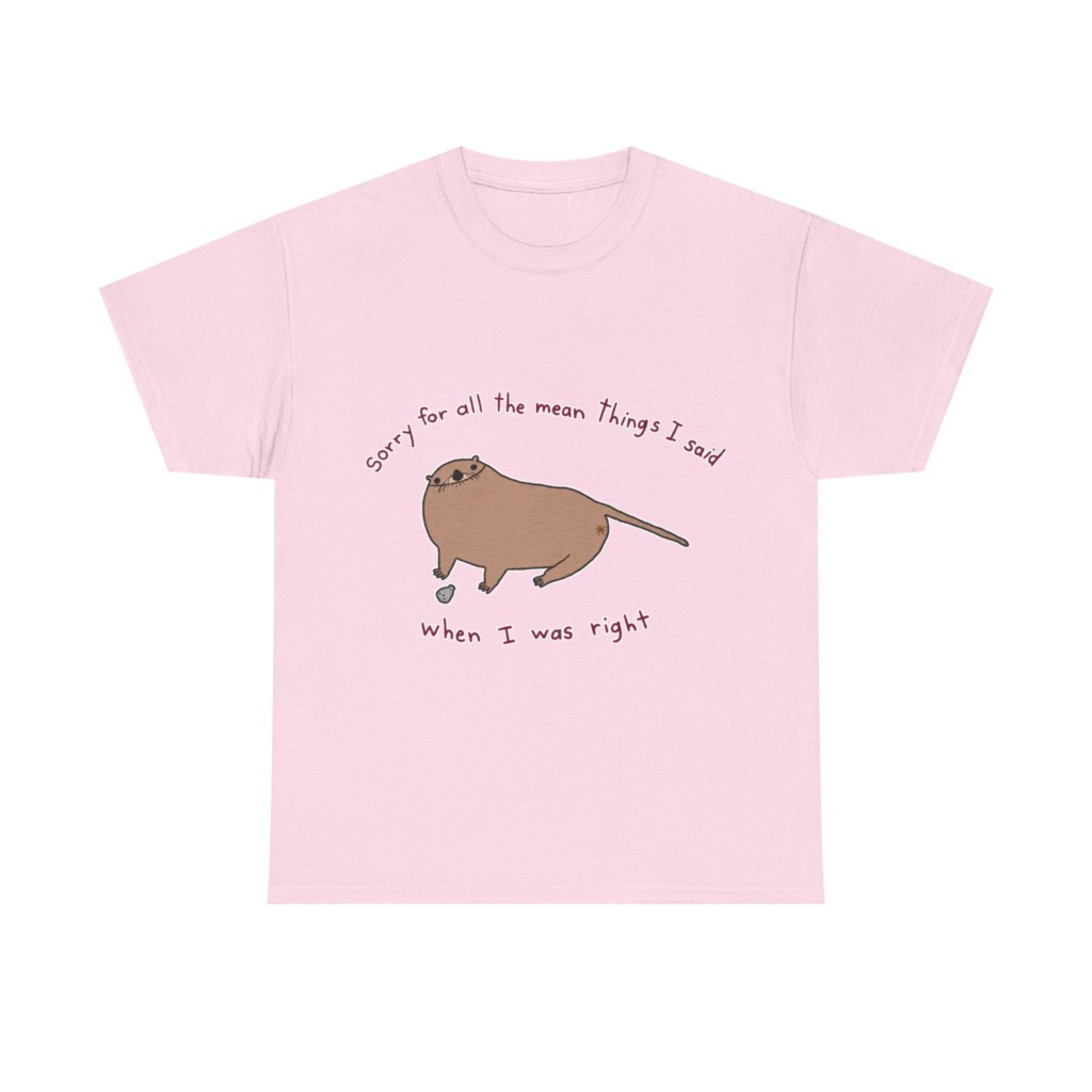 T-Shirt: Sarcastic Otter 'When I Was Right' Quote