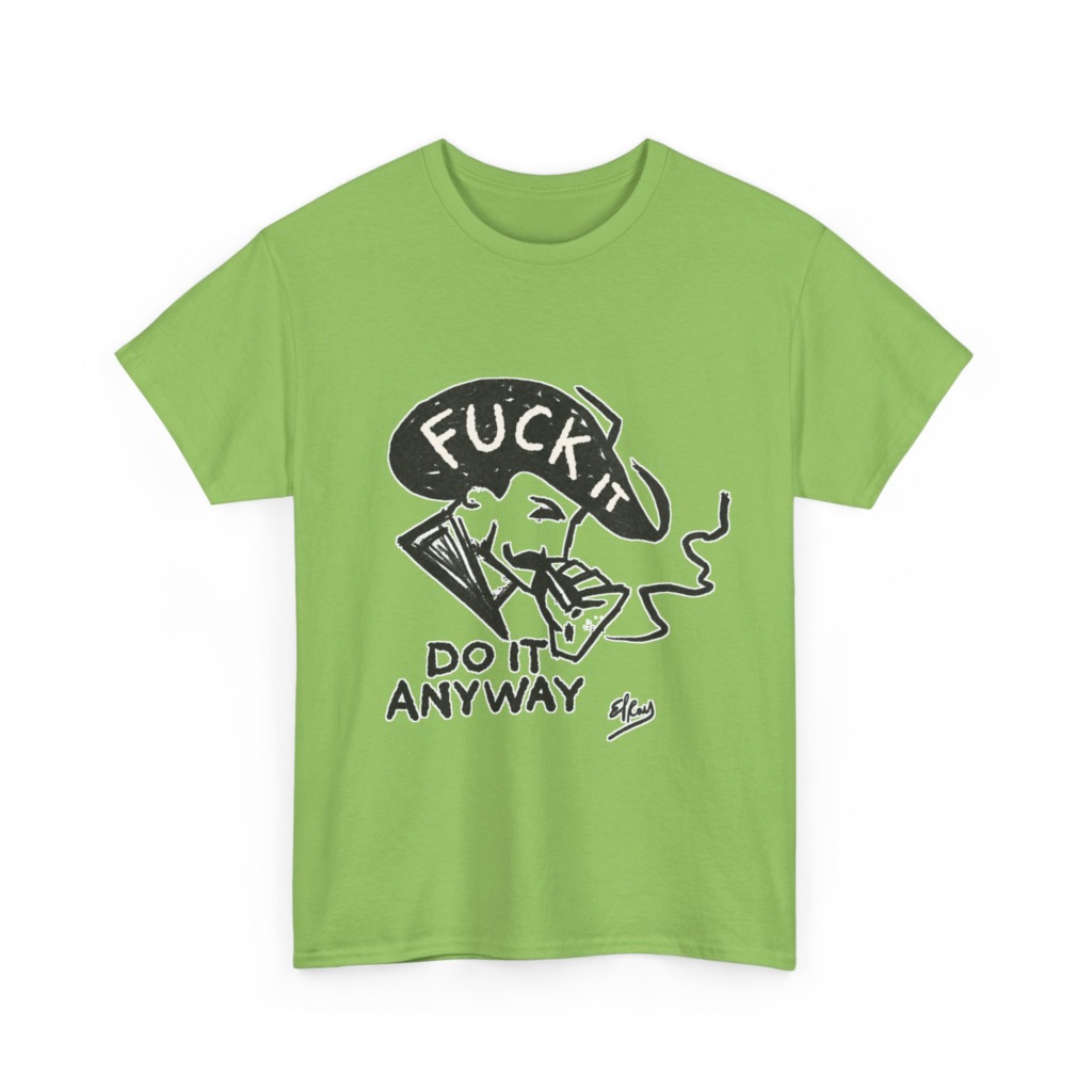 T-Shirt: 'Fuck It Do It Anyway' Statement Graphic