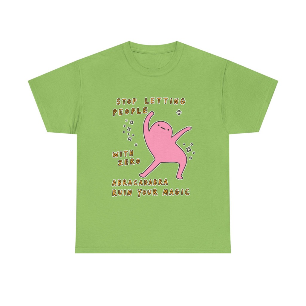 T-Shirt: Stop Letting People Ruin Your Magic