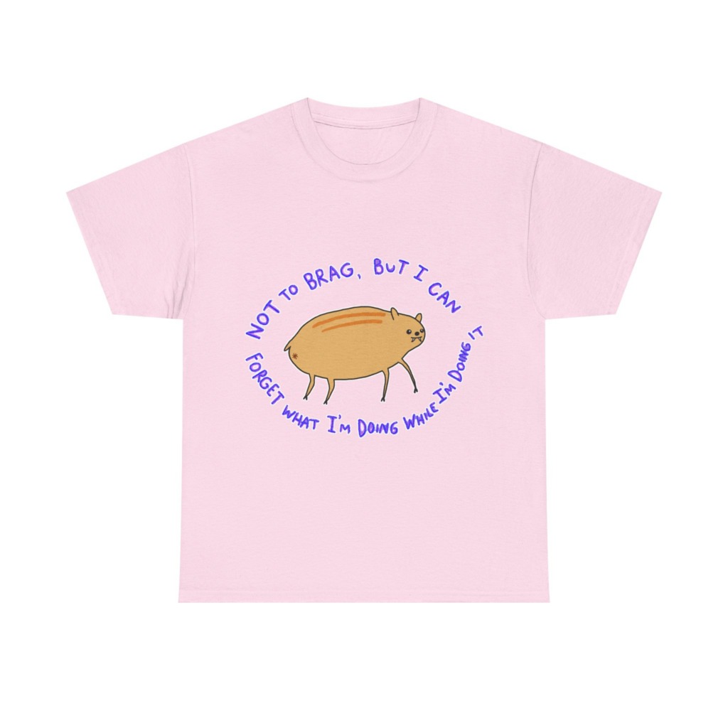T-Shirt: 'Not To Brag' Forgetful Creature Graphic