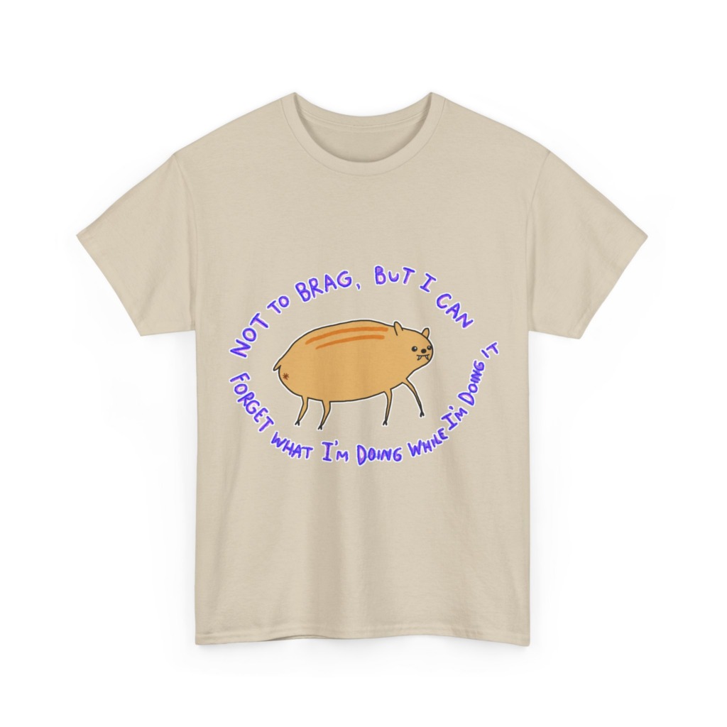 T-Shirt: 'Not To Brag' Forgetful Creature Graphic