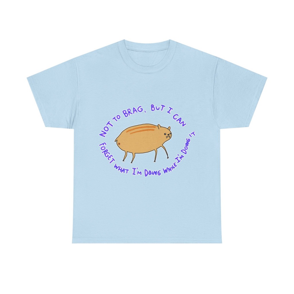 T-Shirt: 'Not To Brag' Forgetful Creature Graphic