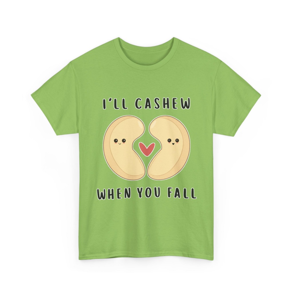 T-Shirt: "I'll Cashew When You Fall" Pun