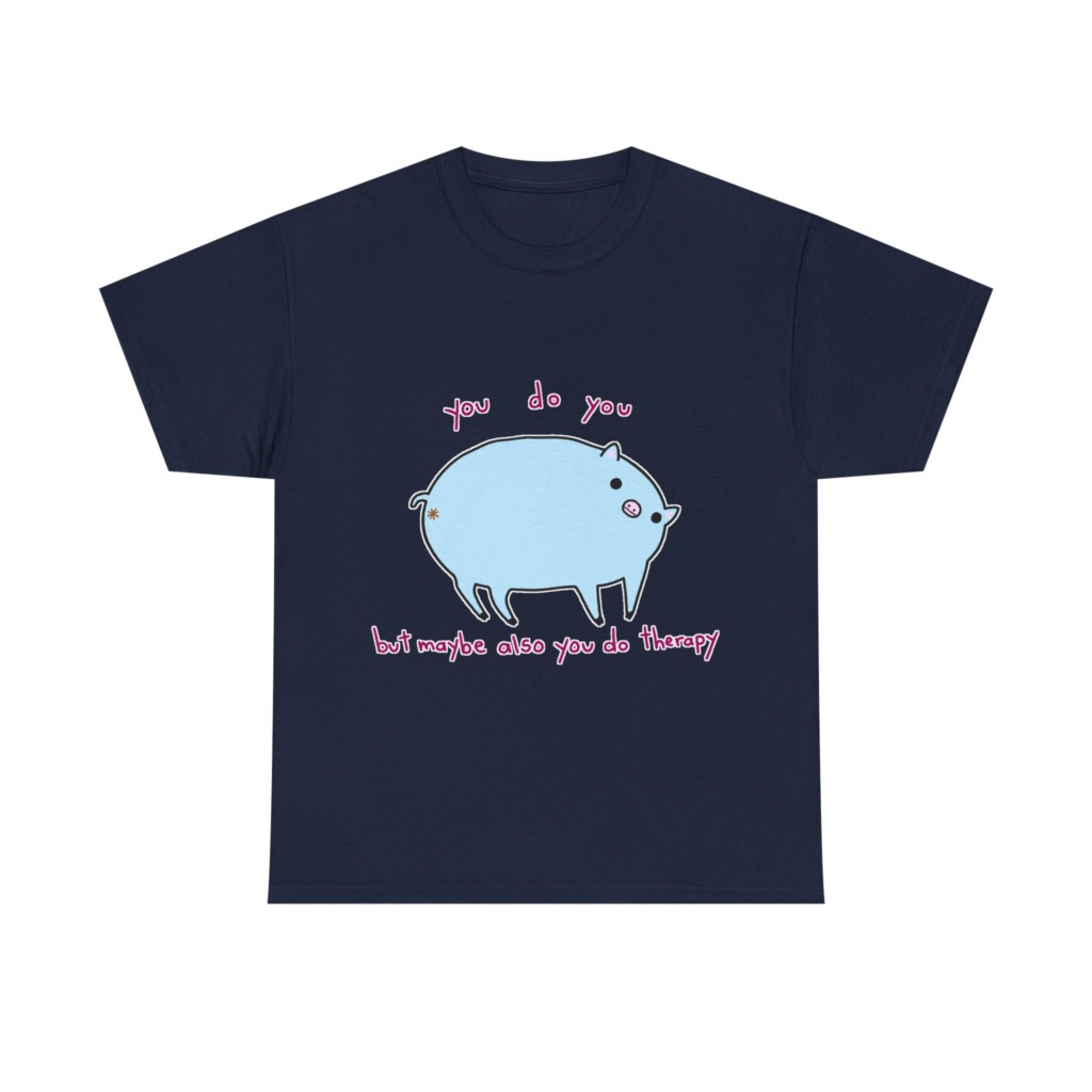 T-Shirt with Blue Pig 'You Do You' Therapy Design