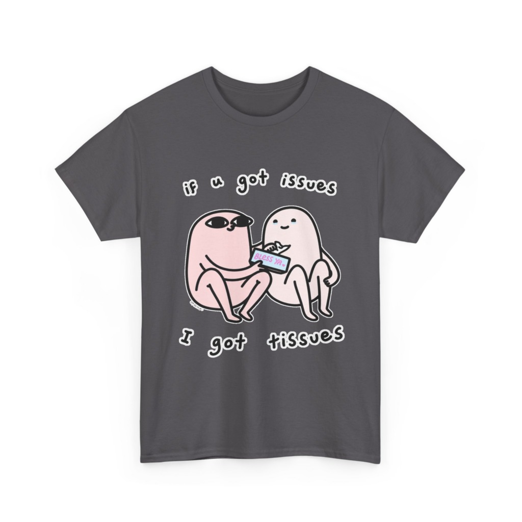 If U Got Issues, I Got Tissues Graphic Tee