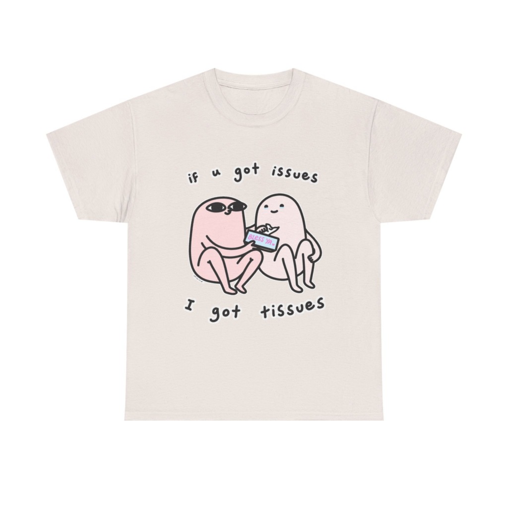 If U Got Issues, I Got Tissues Graphic Tee