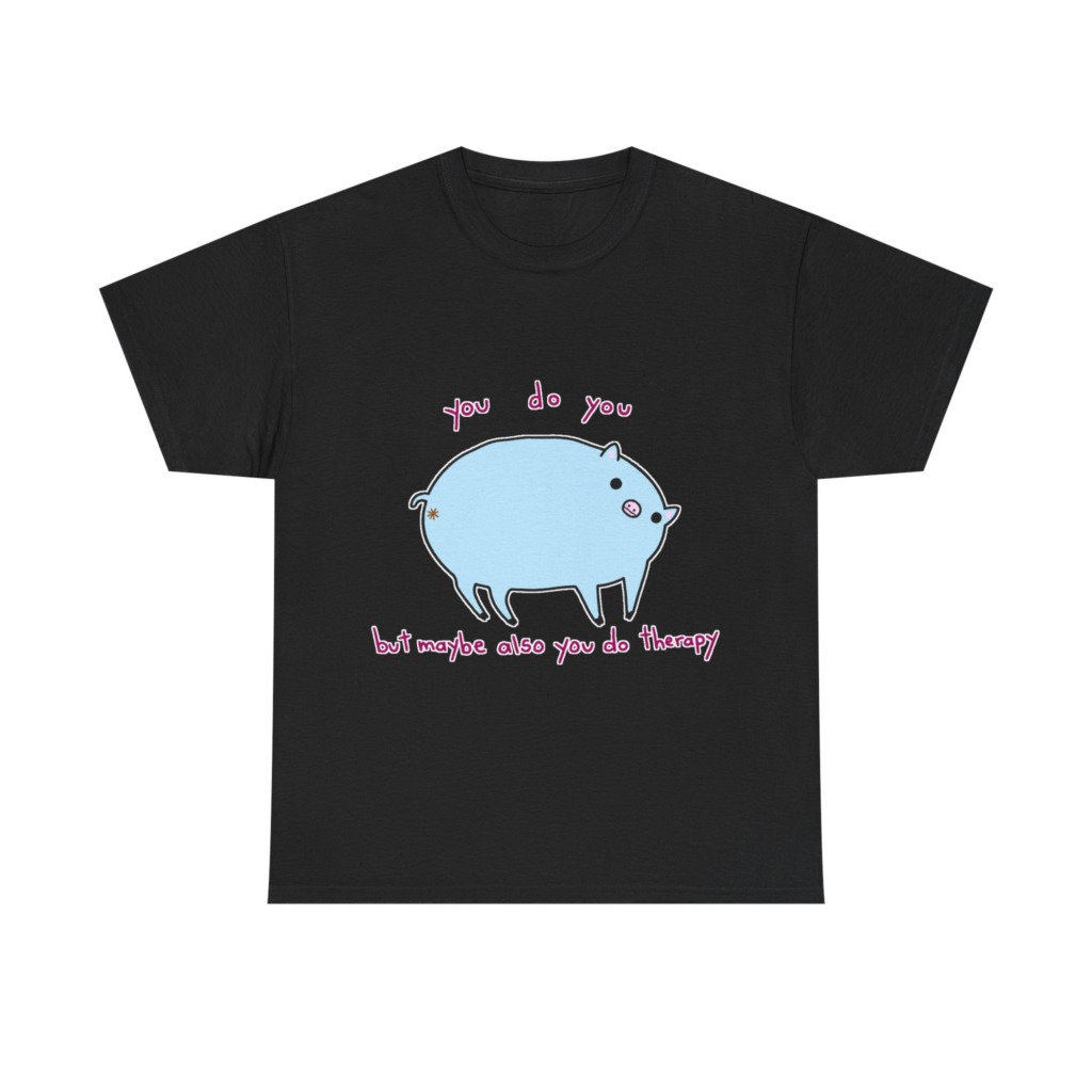 T-Shirt with Blue Pig 'You Do You' Therapy Design