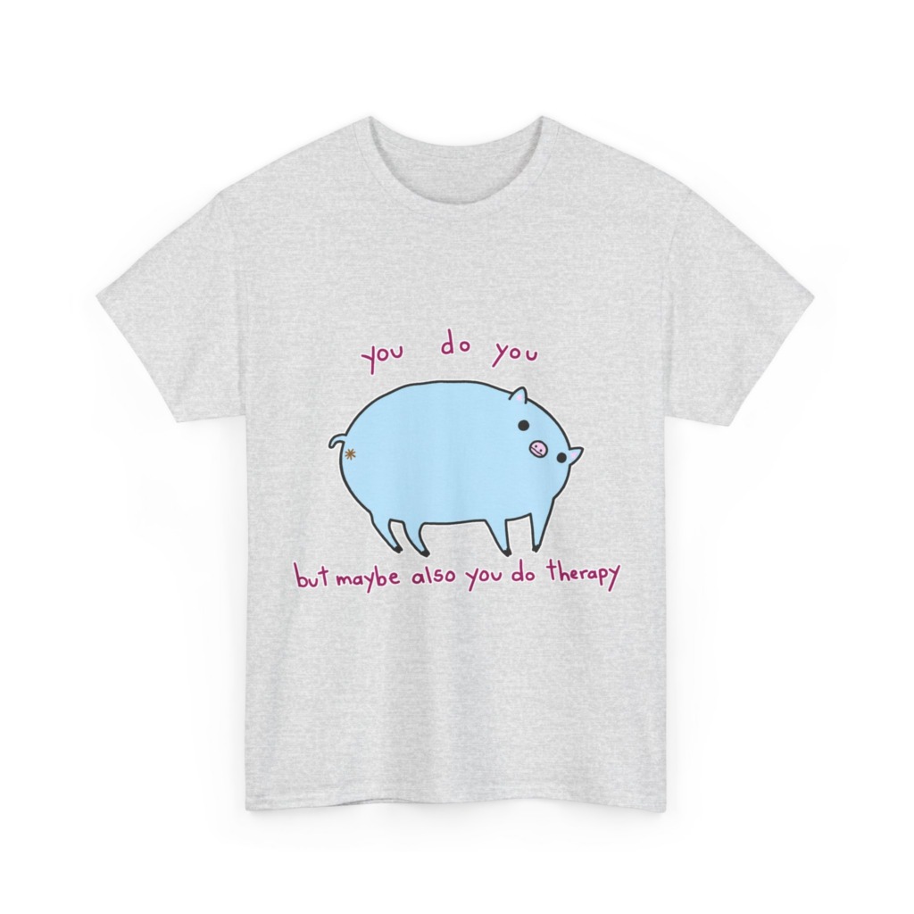 T-Shirt with Blue Pig 'You Do You' Therapy Design