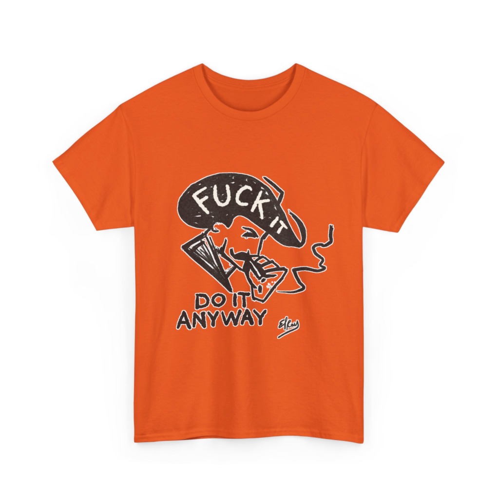 T-Shirt: 'Fuck It Do It Anyway' Statement Graphic