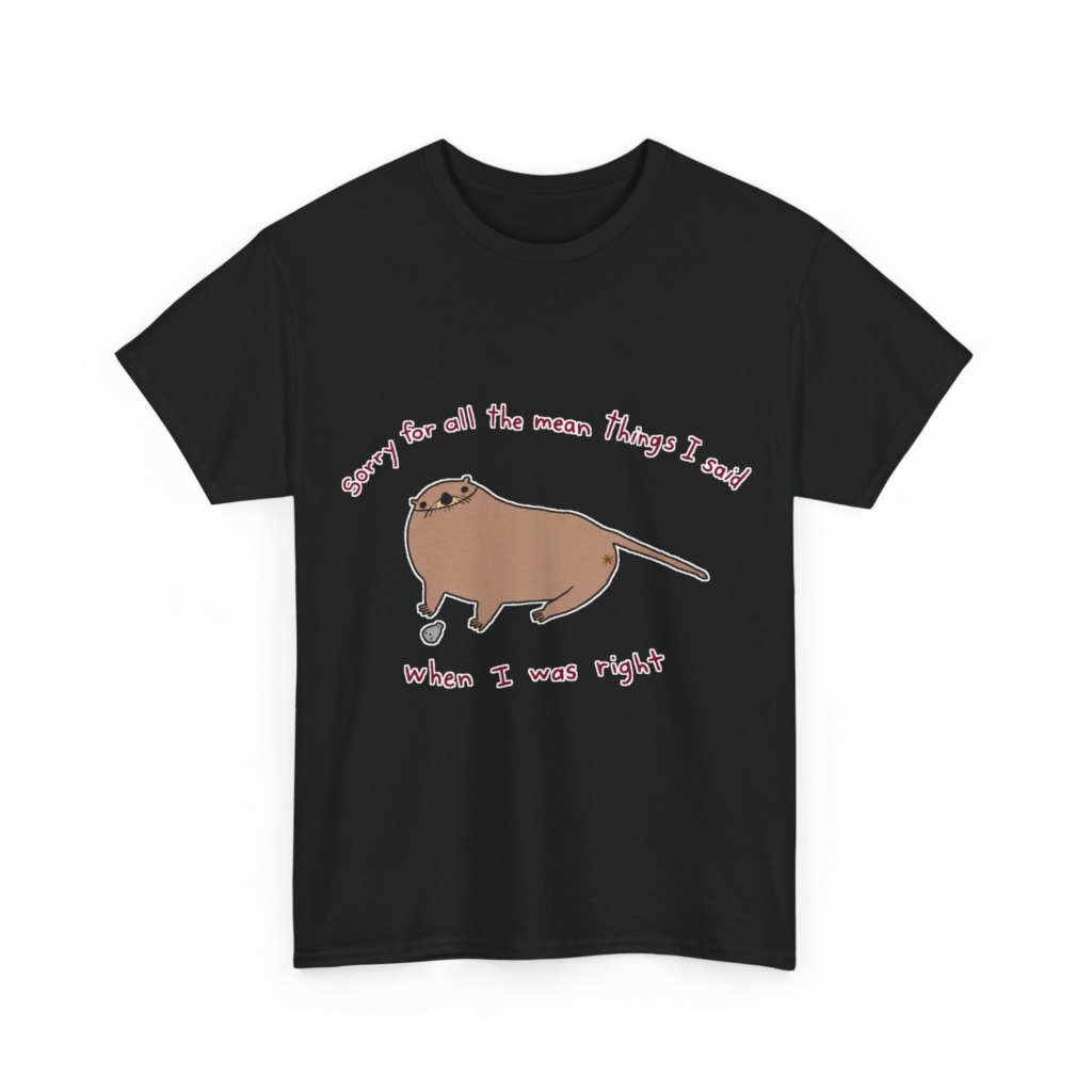 T-Shirt: Sarcastic Otter 'When I Was Right' Quote