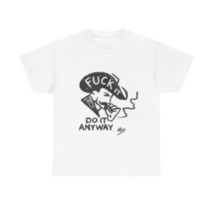 T-Shirt: 'Fuck It Do It Anyway' Statement Graphic