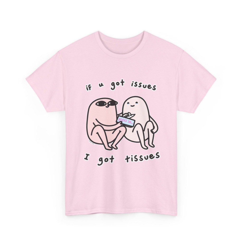 If U Got Issues, I Got Tissues Graphic Tee