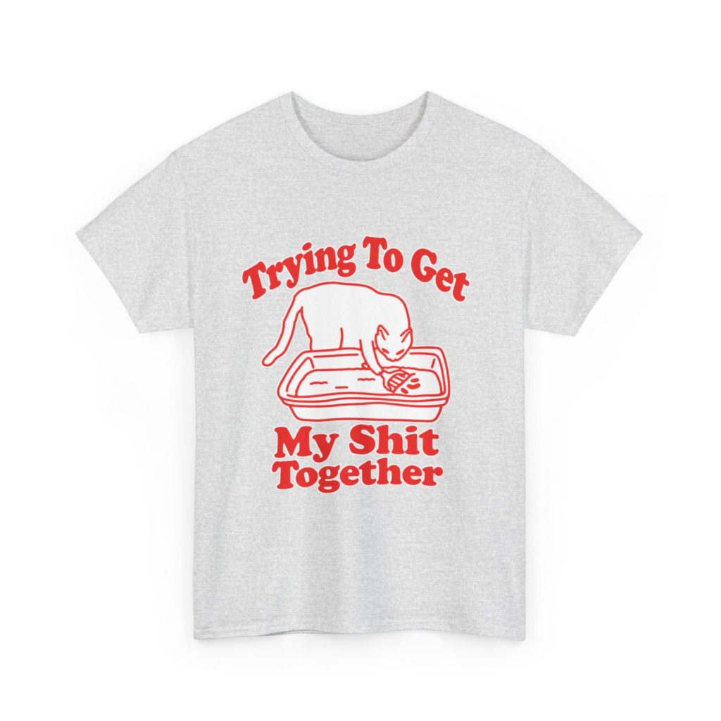 T-Shirt: Trying To Get My Shit Together Cat