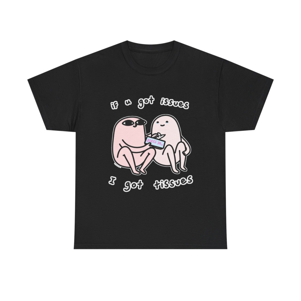 If U Got Issues, I Got Tissues Graphic Tee