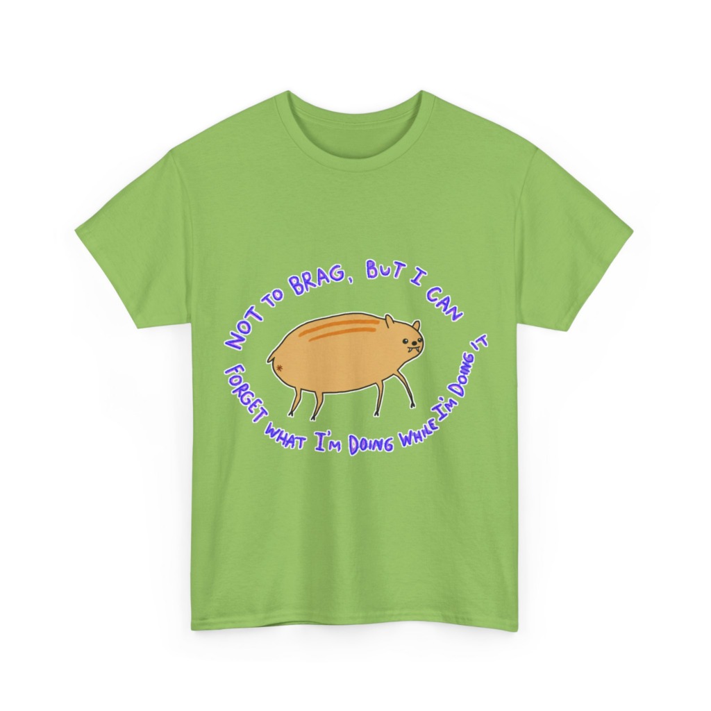 T-Shirt: 'Not To Brag' Forgetful Creature Graphic