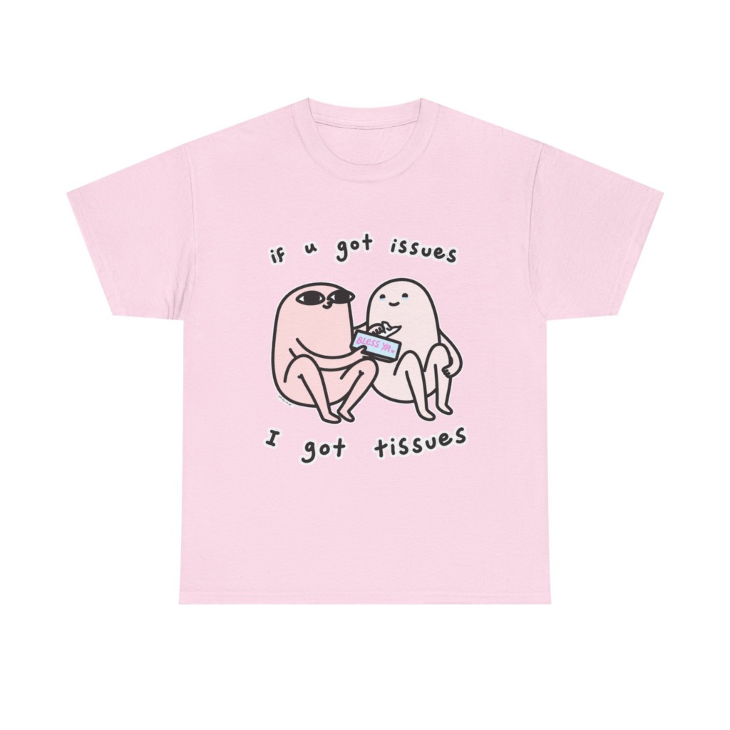 If U Got Issues, I Got Tissues Graphic Tee