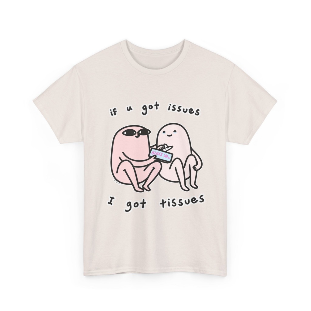 If U Got Issues, I Got Tissues Graphic Tee