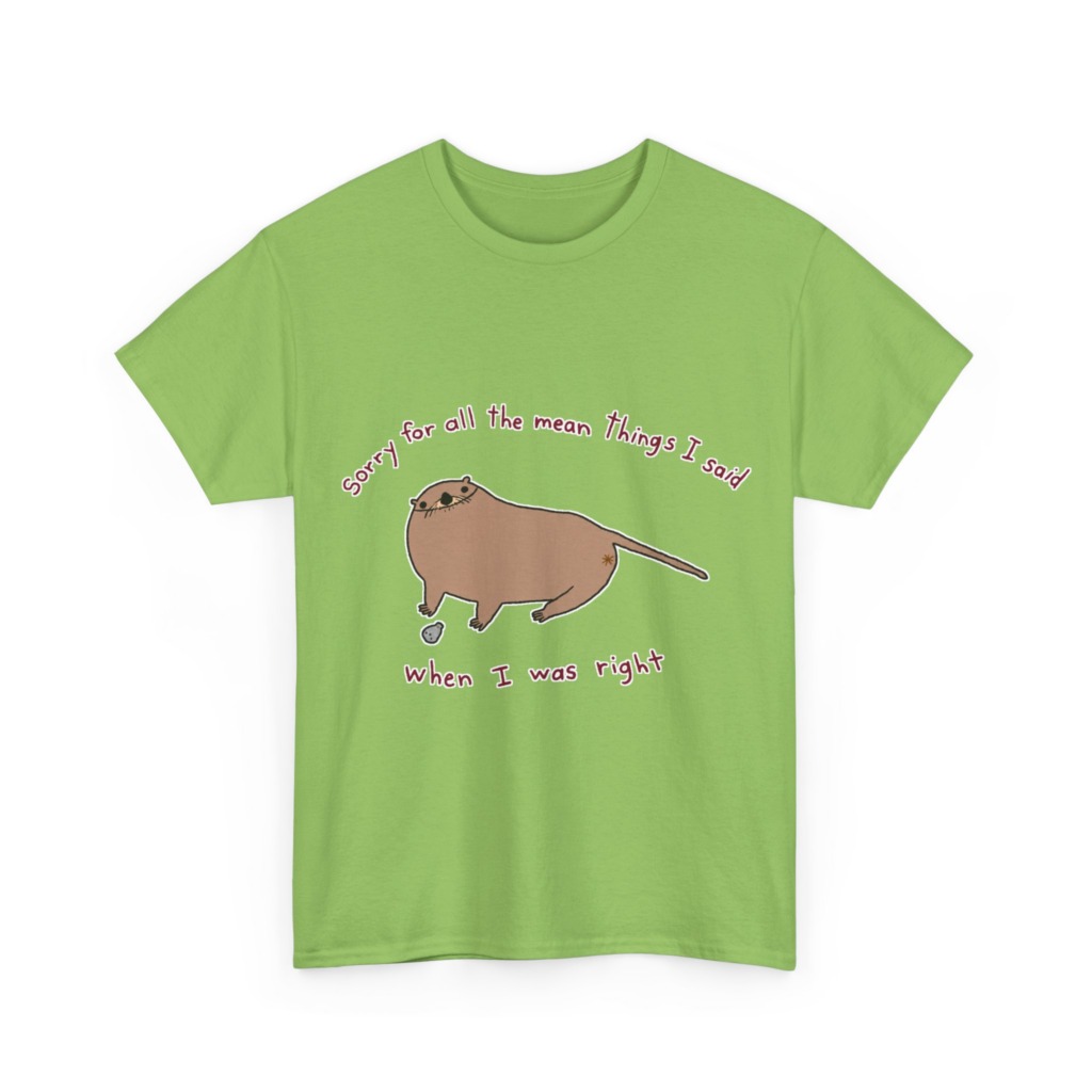 T-Shirt: Sarcastic Otter 'When I Was Right' Quote