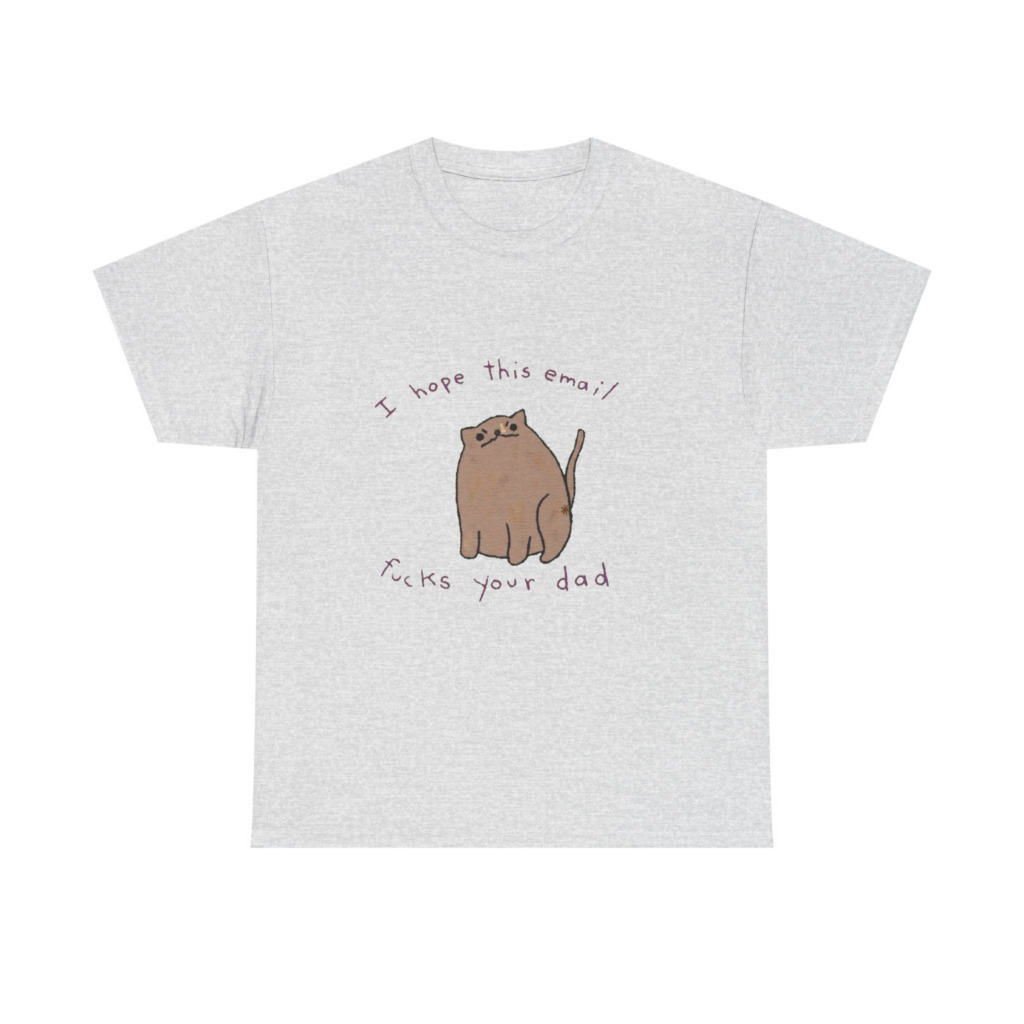 T-Shirt: Sassy Cat 'I Hope This Email Fucks Your Dad' Graphic