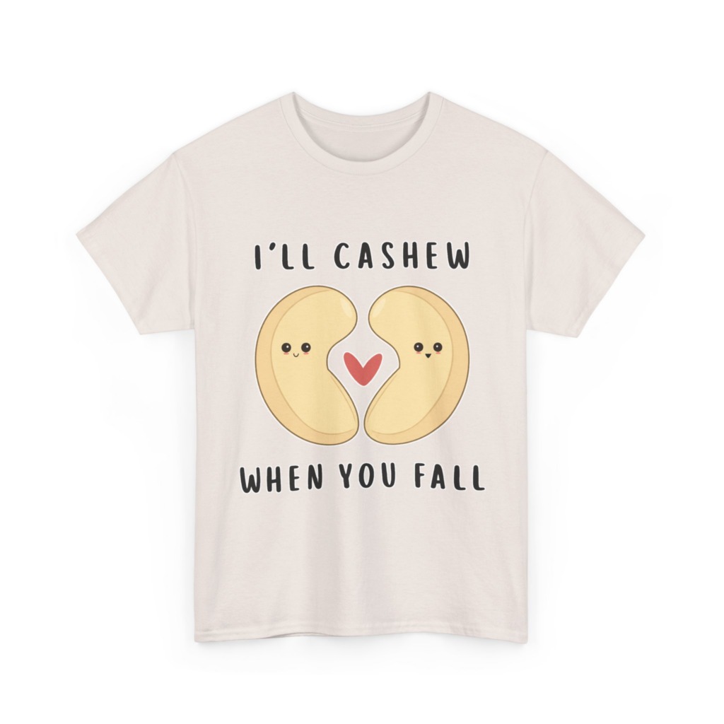 T-Shirt: "I'll Cashew When You Fall" Pun