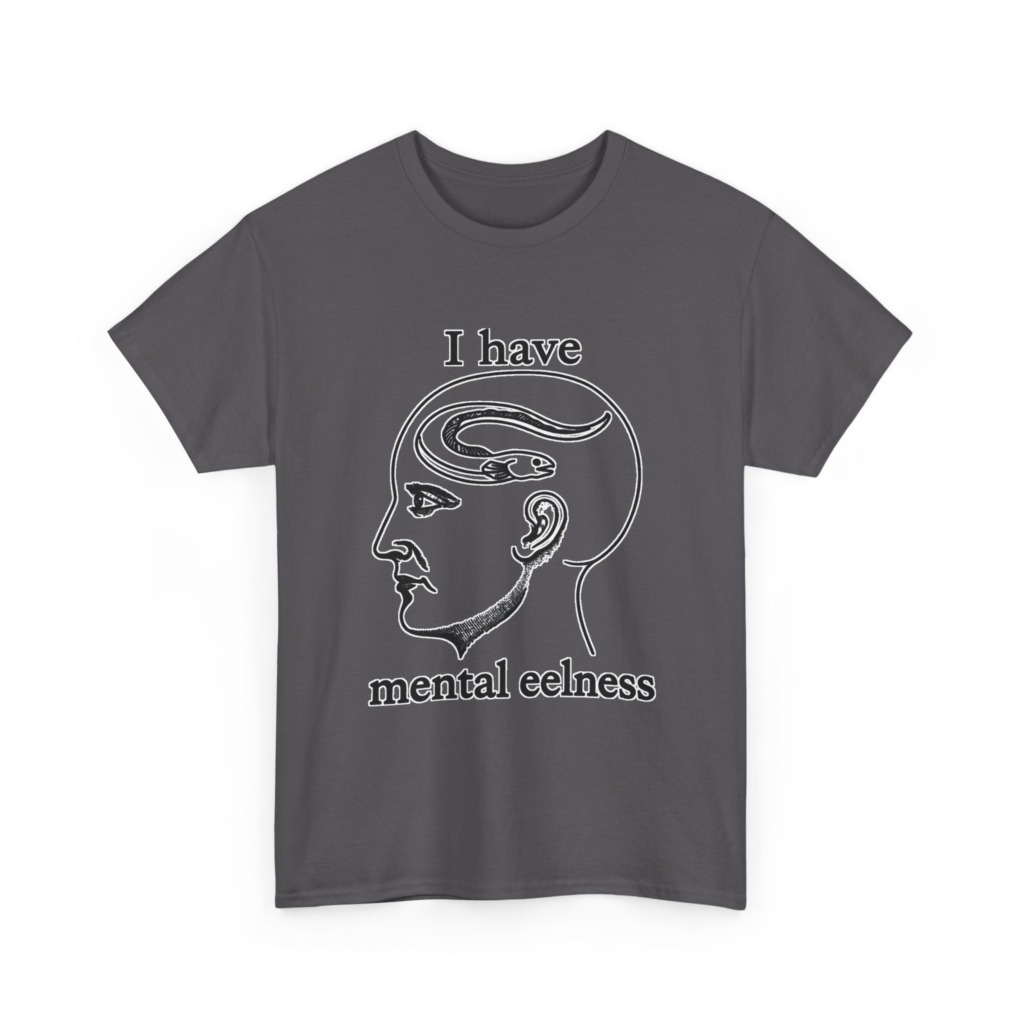 T-Shirt with 'I Have Mental Eelness' Graphic