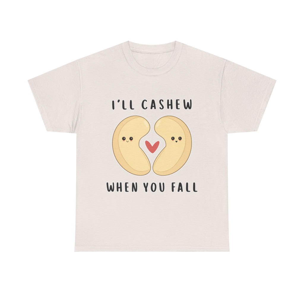 T-Shirt: "I'll Cashew When You Fall" Pun