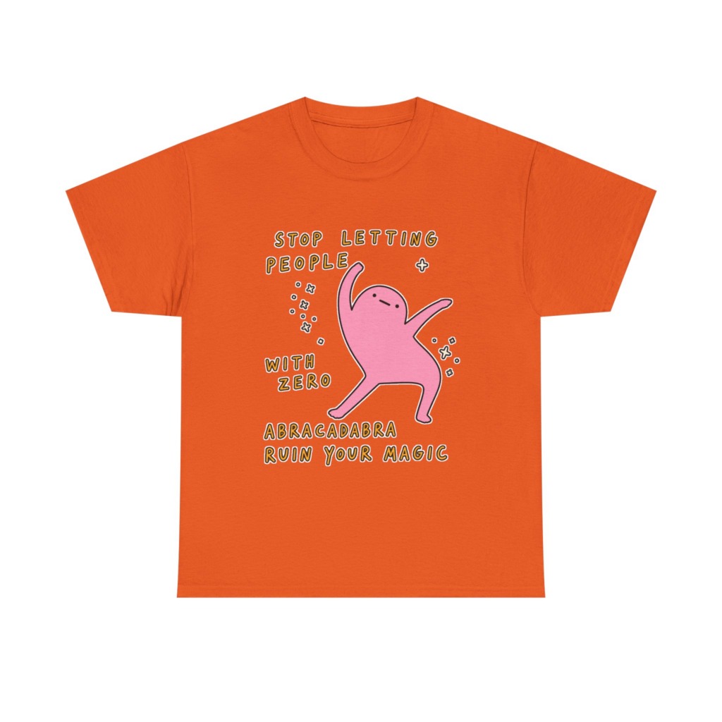 T-Shirt: Stop Letting People Ruin Your Magic