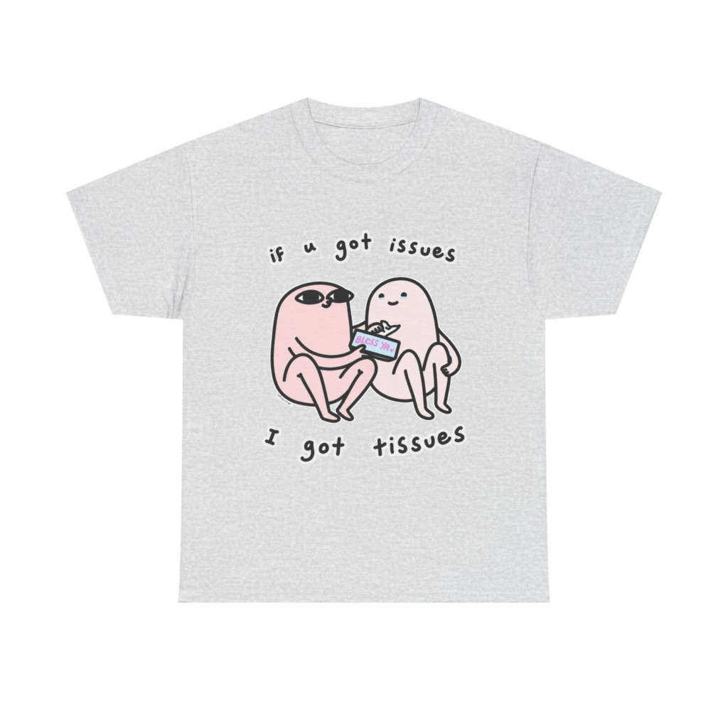 If U Got Issues, I Got Tissues Graphic Tee