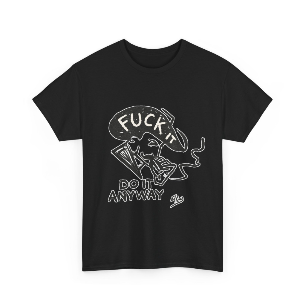 T-Shirt: 'Fuck It Do It Anyway' Statement Graphic