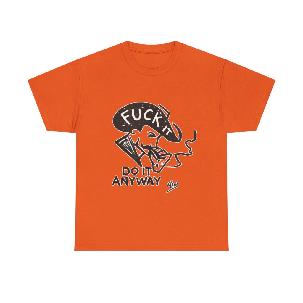 T-Shirt: 'Fuck It Do It Anyway' Statement Graphic