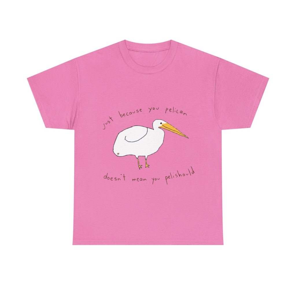 Black 'Just Because You Pelican' Graphic T-Shirt