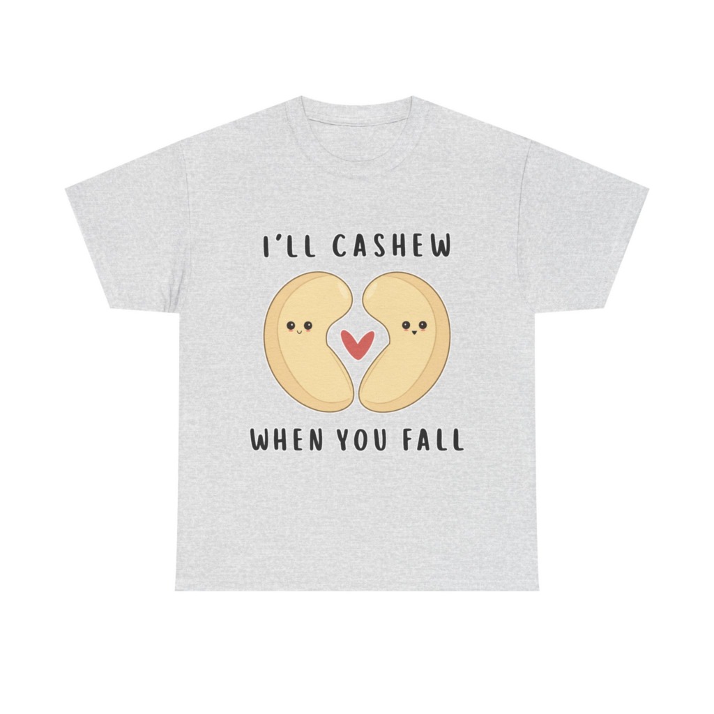 T-Shirt: "I'll Cashew When You Fall" Pun