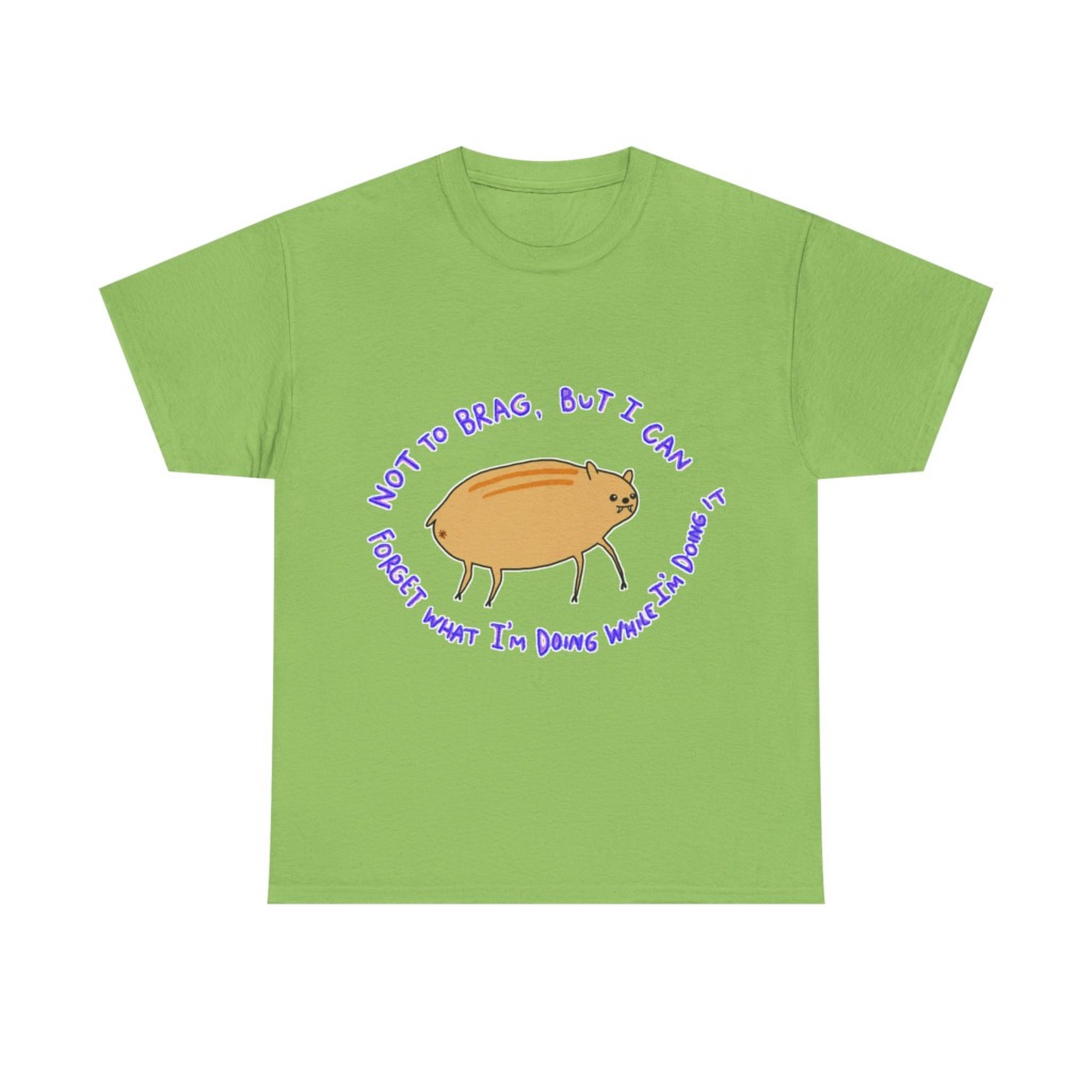 T-Shirt: 'Not To Brag' Forgetful Creature Graphic