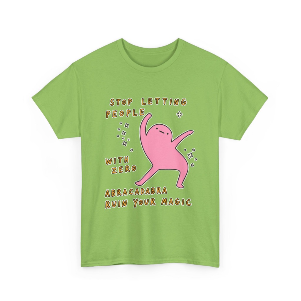 T-Shirt: Stop Letting People Ruin Your Magic
