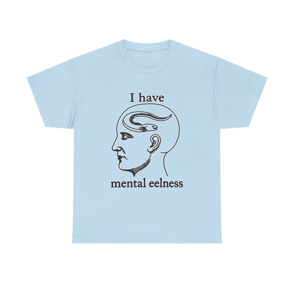 T-Shirt with 'I Have Mental Eelness' Graphic