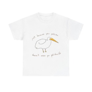 Black 'Just Because You Pelican' Graphic T-Shirt