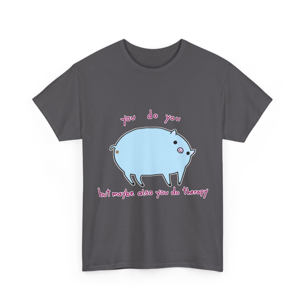 T-Shirt with Blue Pig 'You Do You' Therapy Design