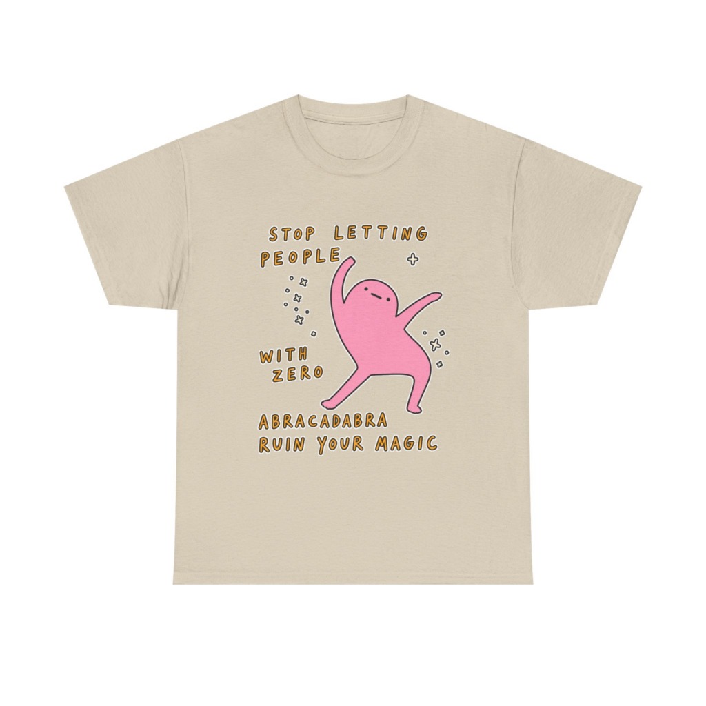 T-Shirt: Stop Letting People Ruin Your Magic