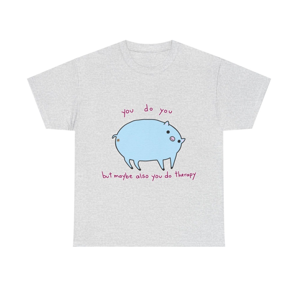 T-Shirt with Blue Pig 'You Do You' Therapy Design