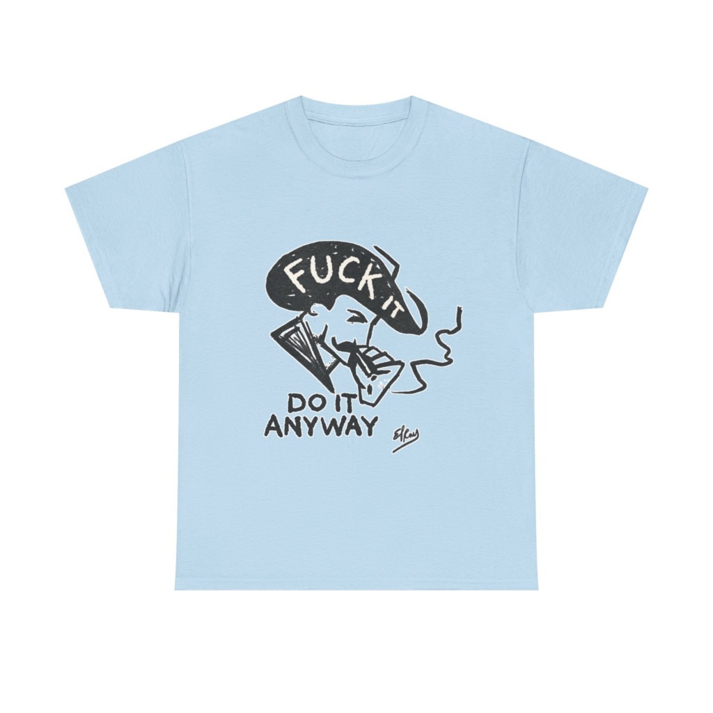 T-Shirt: 'Fuck It Do It Anyway' Statement Graphic
