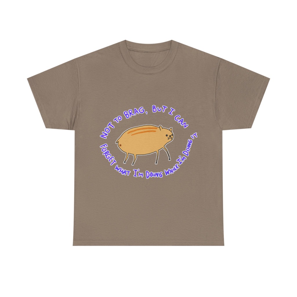 T-Shirt: 'Not To Brag' Forgetful Creature Graphic