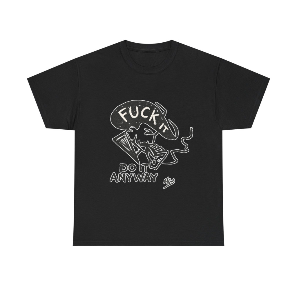 T-Shirt: 'Fuck It Do It Anyway' Statement Graphic